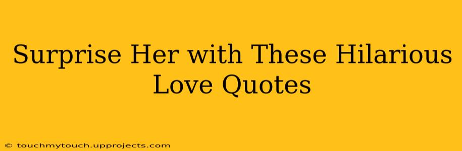 Surprise Her with These Hilarious Love Quotes