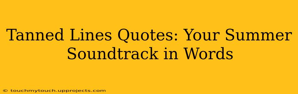 Tanned Lines Quotes: Your Summer Soundtrack in Words