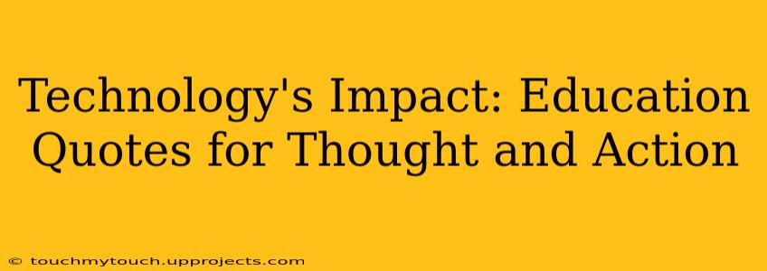 Technology's Impact: Education Quotes for Thought and Action