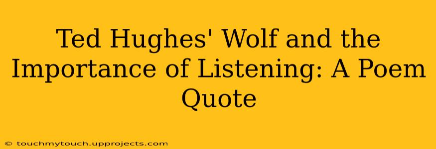 Ted Hughes' Wolf and the Importance of Listening: A Poem Quote
