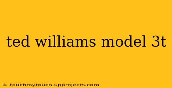 ted williams model 3t
