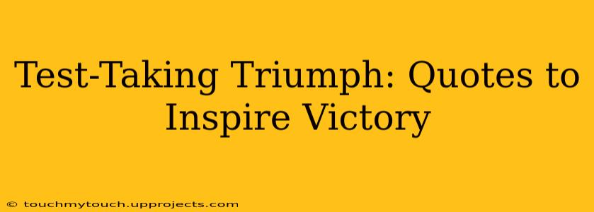 Test-Taking Triumph: Quotes to Inspire Victory