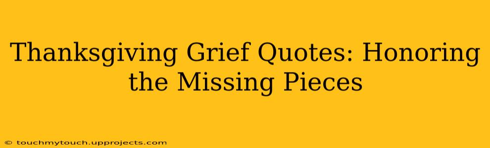 Thanksgiving Grief Quotes: Honoring the Missing Pieces