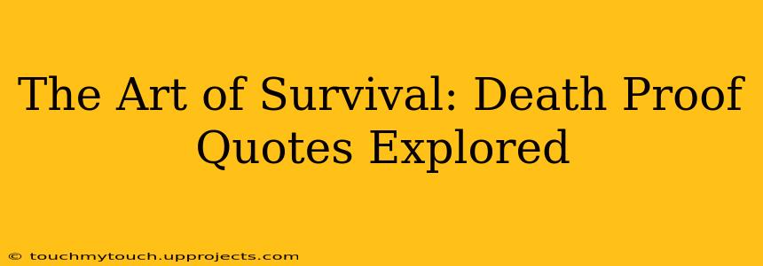 The Art of Survival: Death Proof Quotes Explored