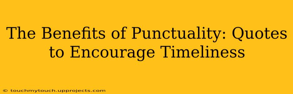 The Benefits of Punctuality: Quotes to Encourage Timeliness