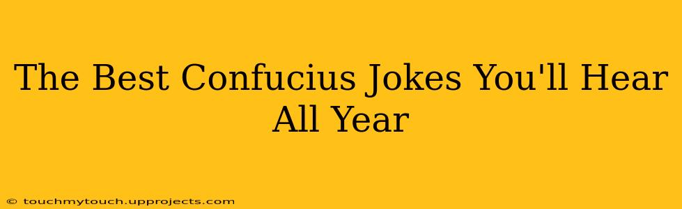 The Best Confucius Jokes You'll Hear All Year
