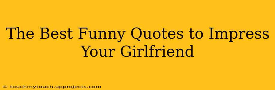 The Best Funny Quotes to Impress Your Girlfriend
