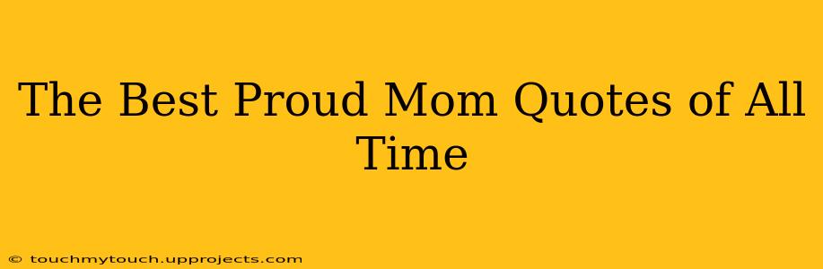 The Best Proud Mom Quotes of All Time