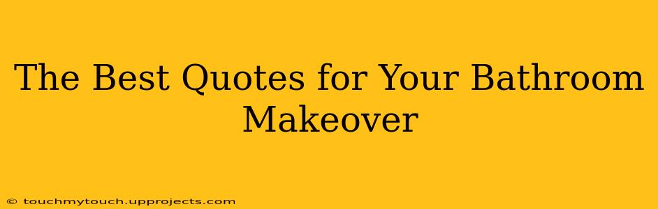 The Best Quotes for Your Bathroom Makeover