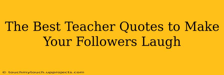The Best Teacher Quotes to Make Your Followers Laugh