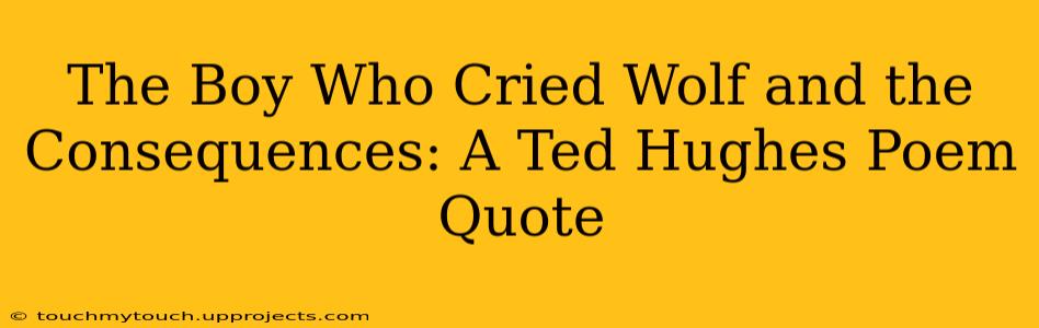 The Boy Who Cried Wolf and the Consequences: A Ted Hughes Poem Quote