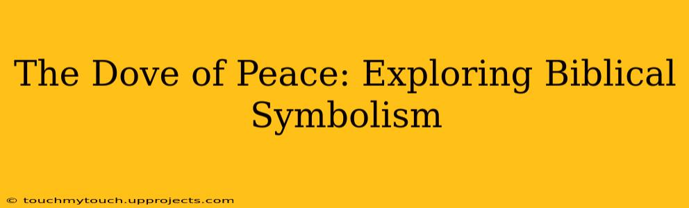 The Dove of Peace: Exploring Biblical Symbolism