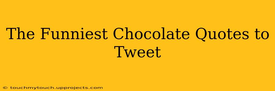 The Funniest Chocolate Quotes to Tweet