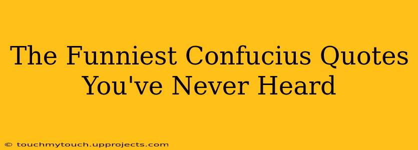 The Funniest Confucius Quotes You've Never Heard