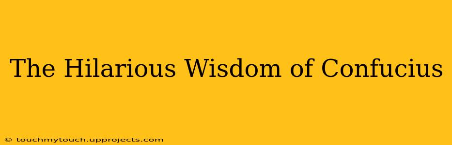 The Hilarious Wisdom of Confucius