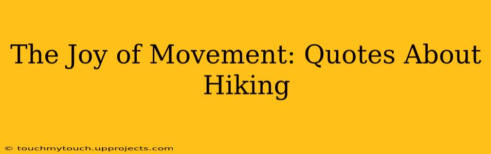 The Joy of Movement: Quotes About Hiking