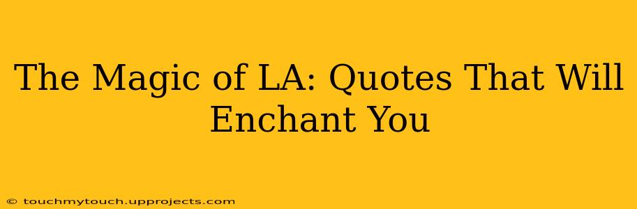 The Magic of LA: Quotes That Will Enchant You