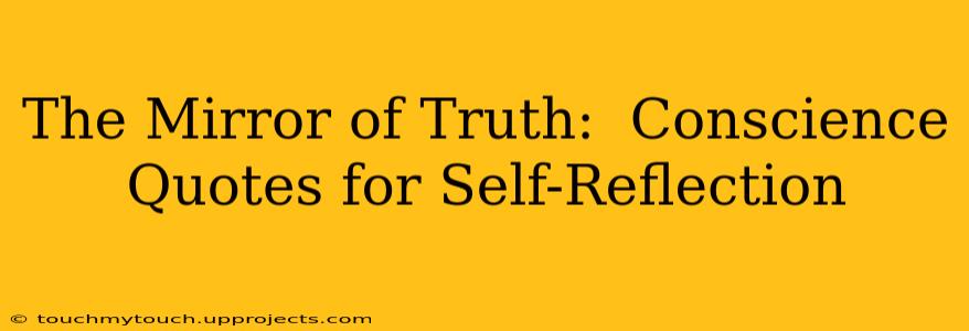 The Mirror of Truth:  Conscience Quotes for Self-Reflection