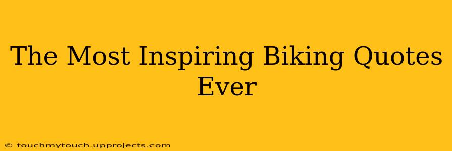 The Most Inspiring Biking Quotes Ever