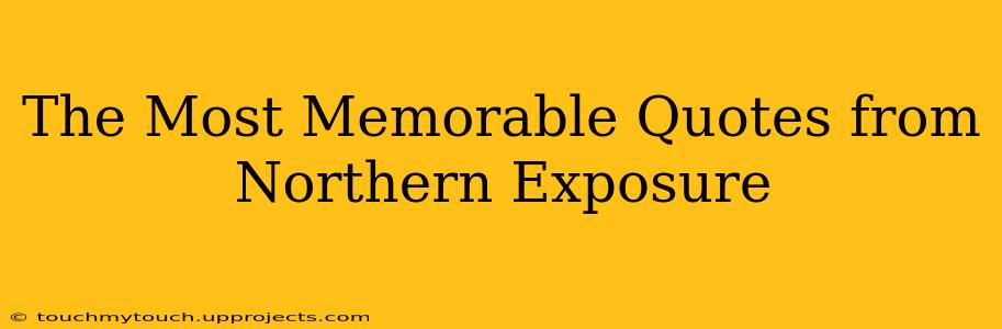 The Most Memorable Quotes from Northern Exposure