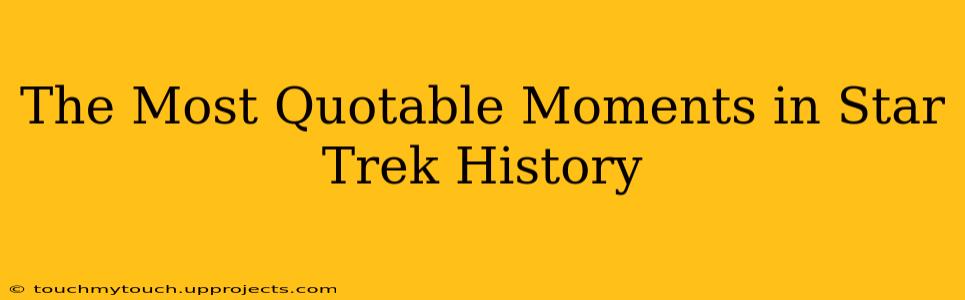 The Most Quotable Moments in Star Trek History