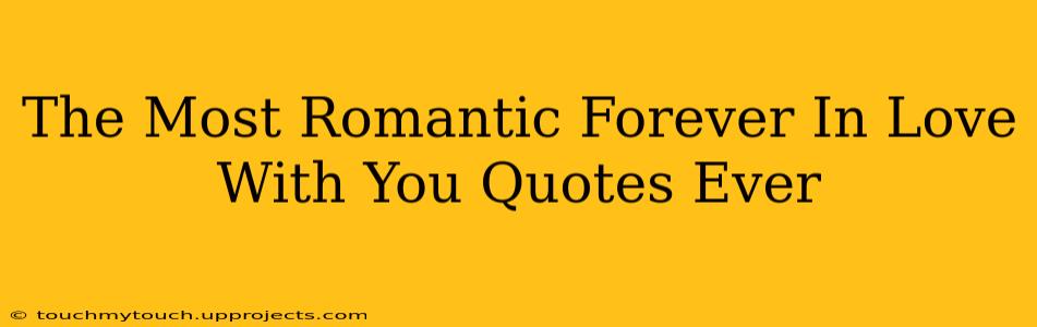 The Most Romantic Forever In Love With You Quotes Ever