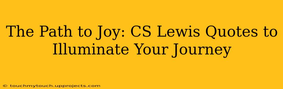 The Path to Joy: CS Lewis Quotes to Illuminate Your Journey