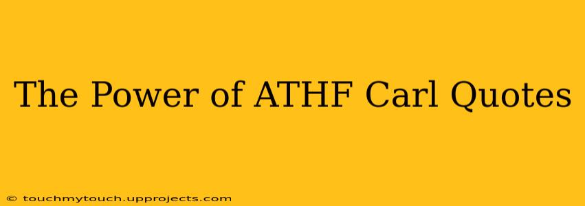The Power of ATHF Carl Quotes