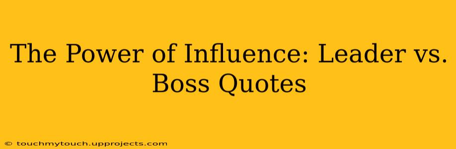 The Power of Influence: Leader vs. Boss Quotes