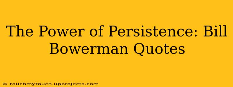 The Power of Persistence: Bill Bowerman Quotes