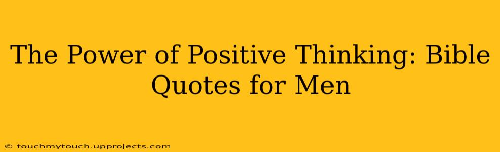 The Power of Positive Thinking: Bible Quotes for Men