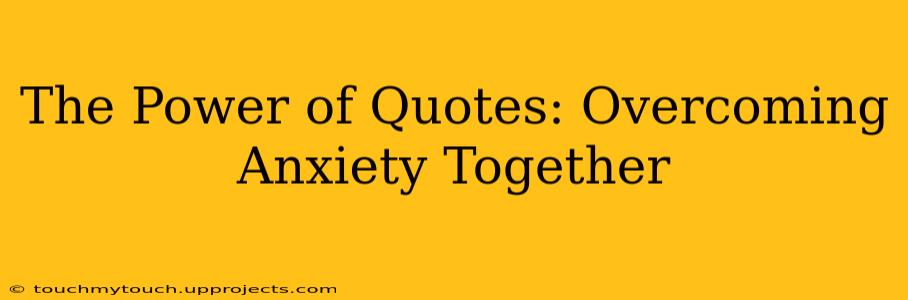 The Power of Quotes: Overcoming Anxiety Together