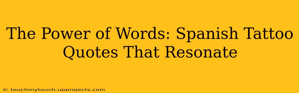 The Power of Words: Spanish Tattoo Quotes That Resonate