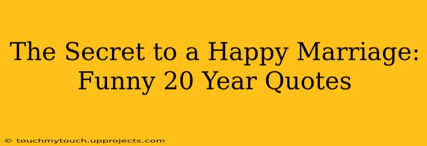 The Secret to a Happy Marriage: Funny 20 Year Quotes