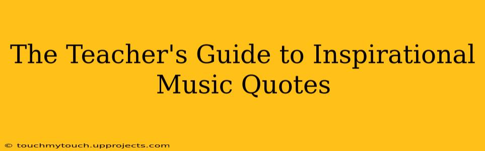 The Teacher's Guide to Inspirational Music Quotes