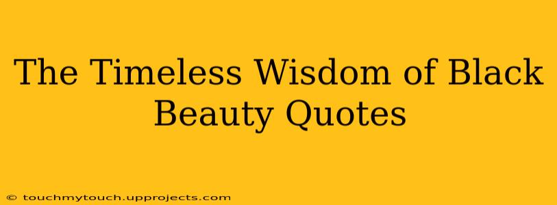 The Timeless Wisdom of Black Beauty Quotes
