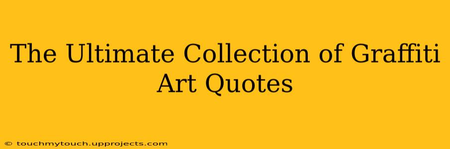 The Ultimate Collection of Graffiti Art Quotes