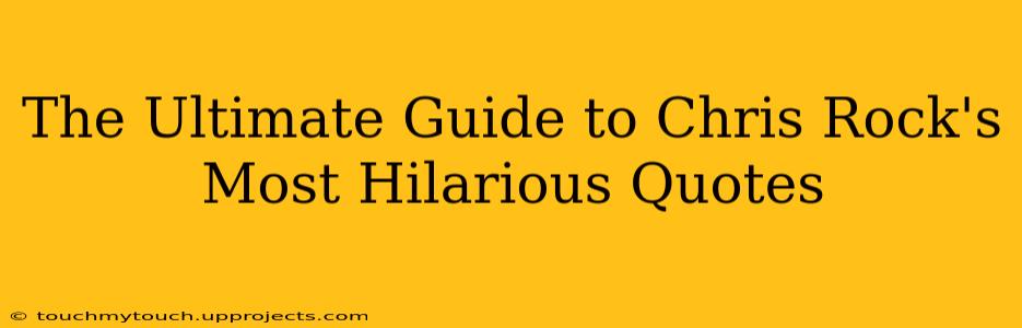 The Ultimate Guide to Chris Rock's Most Hilarious Quotes