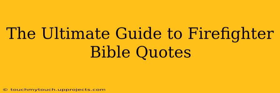 The Ultimate Guide to Firefighter Bible Quotes