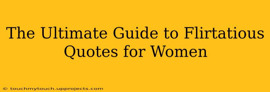 The Ultimate Guide to Flirtatious Quotes for Women