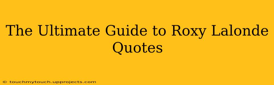 The Ultimate Guide to Roxy Lalonde Quotes