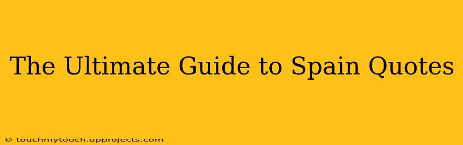 The Ultimate Guide to Spain Quotes