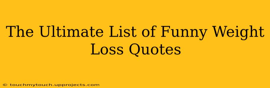 The Ultimate List of Funny Weight Loss Quotes