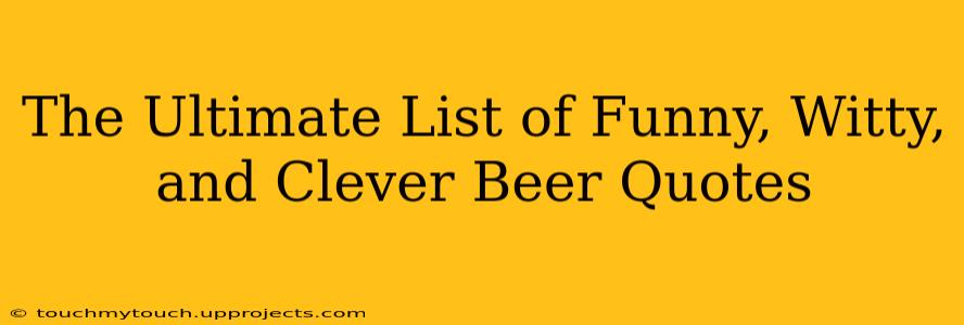 The Ultimate List of Funny, Witty, and Clever Beer Quotes