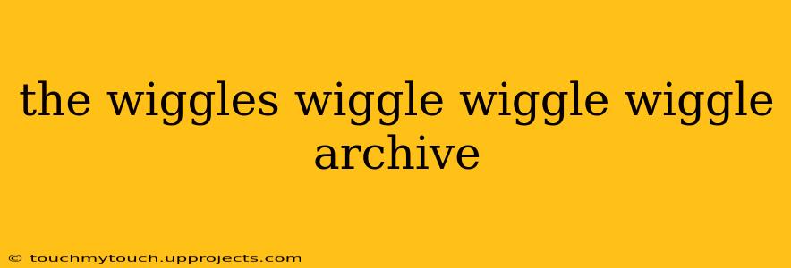 the wiggles wiggle wiggle wiggle archive