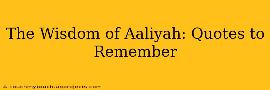 The Wisdom of Aaliyah: Quotes to Remember
