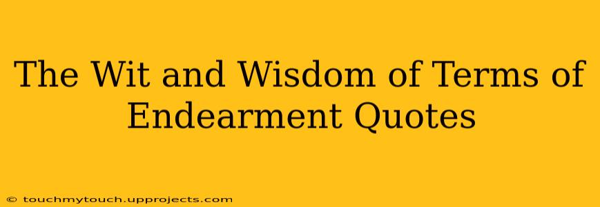 The Wit and Wisdom of Terms of Endearment Quotes