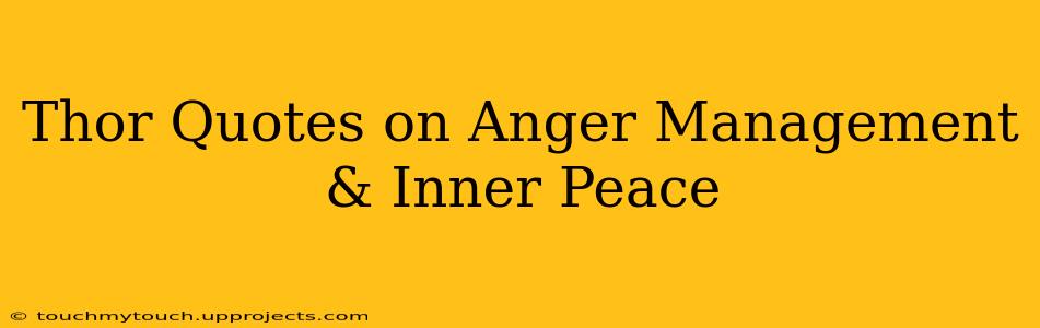 Thor Quotes on Anger Management & Inner Peace