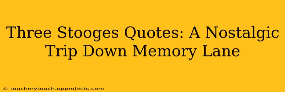 Three Stooges Quotes: A Nostalgic Trip Down Memory Lane