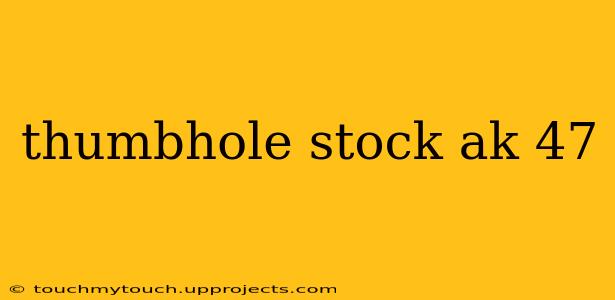 thumbhole stock ak 47